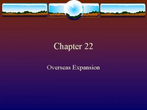 Chapter 22 Overseas Expansion Section 1 Expanding Horizons