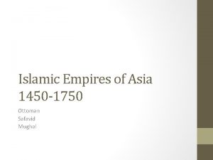 Islamic Empires of Asia 1450 1750 Ottoman Safavid