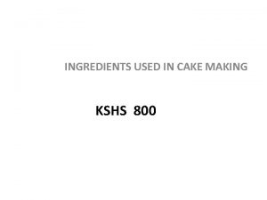 INGREDIENTS USED IN CAKE MAKING KSHS 800 INGREDIENTS