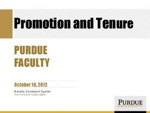 Promotion and Tenure PURDUE FACULTY October 16 2012