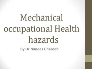 Mechanical occupational Health hazards By Dr Nanees Ghareeb