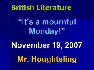 British Literature Its a mournful Monday November 19