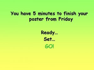 You have 5 minutes to finish your poster