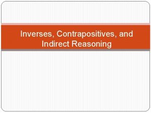 Inverses Contrapositives and Indirect Reasoning The of a
