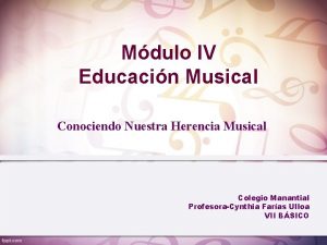 Mdulo IV Educacin Musical Conociendo Nuestra Herencia Musical