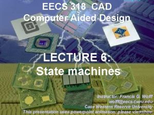 EECS 318 CAD Computer Aided Design LECTURE 6