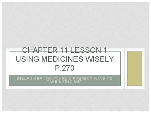 CHAPTER 11 LESSON 1 USING MEDICINES WISELY P