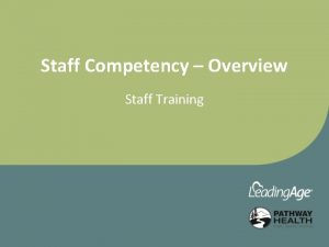Staff Competency Overview Staff Training Objectives Upon completion