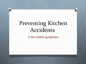 Preventing Kitchen Accidents A few helpful guidelines 6