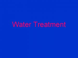 Water Treatment Water treatment plants receive water from
