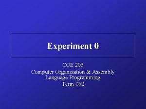 Experiment 0 COE 205 Computer Organization Assembly Language