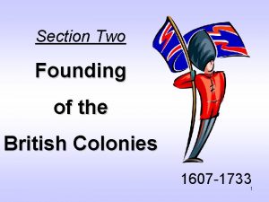 Section Two Founding of the British Colonies 1607