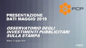 PRESENTAZIONE DATI MAGGIO 2019 OSSERVATORIO DEGLI INVESTIMENTI PUBBLICITARI