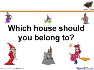 Which house should you belong to www teachict