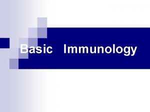 Basic Immunology Acknowledgements n Addis Ababa University n