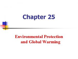 Chapter 25 Environmental Protection and Global Warming Environmental