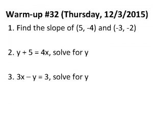 Warmup 32 Thursday 1232015 1 Find the slope