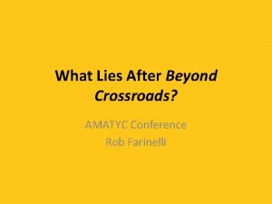 What Lies After Beyond Crossroads AMATYC Conference Rob