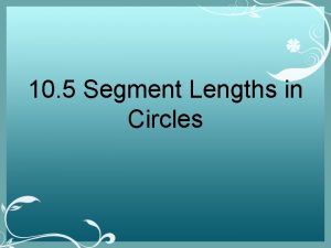 10 5 Segment Lengths in Circles Chords and