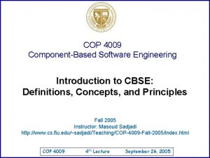 COP 4009 ComponentBased Software Engineering Introduction to CBSE