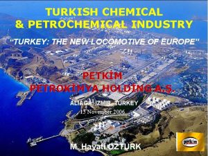 TURKISH CHEMICAL PETROCHEMICAL INDUSTRY TURKEY THE NEW LOCOMOTIVE