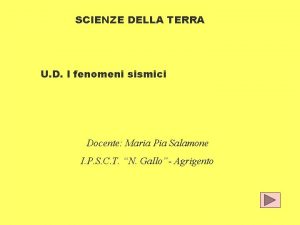 SCIENZE DELLA TERRA U D I fenomeni sismici