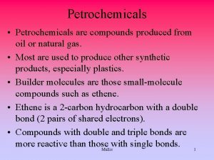 Petrochemicals Petrochemicals are compounds produced from oil or