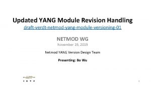 Updated YANG Module Revision Handling draftverdtnetmodyangmoduleversioning01 NETMOD WG