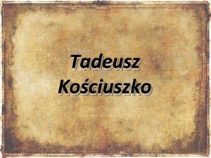 Tadeusz Kociuszko BIOGRAFIA DZIECISTWO 4 lutego 1746 w