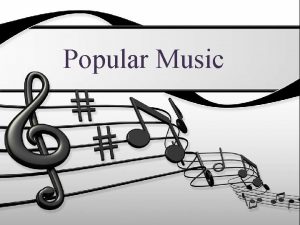 Popular Music Music has become a major industry