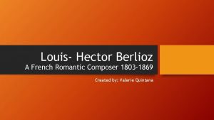 Louis Hector Berlioz A French Romantic Composer 1803