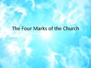 The Four Marks of the Church What are