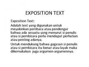 EXPOSITION TEXT Exposition Text Adalah text yang digunakan