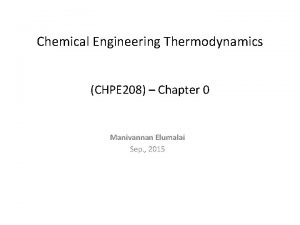 Chemical Engineering Thermodynamics CHPE 208 Chapter 0 Manivannan