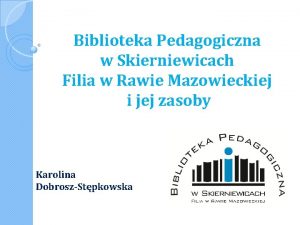 Biblioteka Pedagogiczna w Skierniewicach Filia w Rawie Mazowieckiej