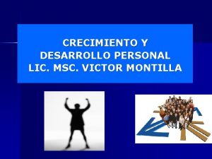 CRECIMIENTO Y DESARROLLO PERSONAL LIC MSC VICTOR MONTILLA