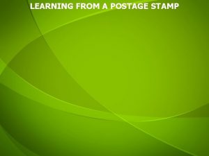 LEARNING FROM A POSTAGE STAMP 1 A postage
