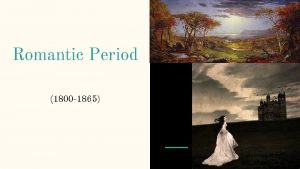 Romantic Period 1800 1865 Romantic Period Historical Context