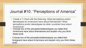 Journal 10 Perceptions of America Create a TChart