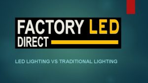 LED LIGHTING VS TRADITIONAL LIGHTING For this EX