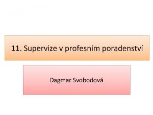 11 Supervize v profesnm poradenstv Dagmar Svobodov 11