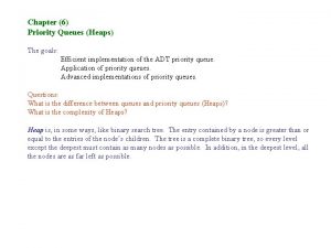 Chapter 6 Priority Queues Heaps The goals Efficient Chapter 6 Priority Queues Heaps The goals Efficient