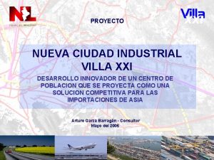 PROYECTO NUEVA CIUDAD INDUSTRIAL VILLA XXI DESARROLLO INNOVADOR