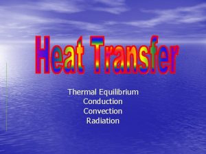 Thermal Equilibrium Conduction Convection Radiation Thermal Equilibrium Heat