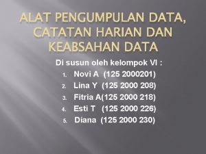 ALAT PENGUMPULAN DATA CATATAN HARIAN DAN KEABSAHAN DATA