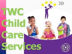 TWC Child Care Services The Texas Workforce Commission