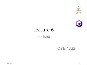 Lecture 6 Inheritance CSE 1322 4262018 6 1