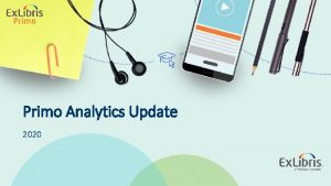 Primo Analytics Update 2020 2020 Ex Libris Confidential