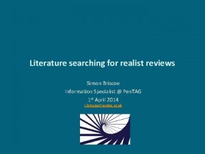 Literature searching for realist reviews Simon Briscoe Information