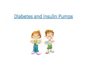 Diabetes and Insulin Pumps PUMPS Cannulas The insulin
